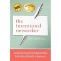 The Intentional Networker: Attracting Powerful Relationships, Referrals & Results in Business