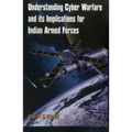 Understanding Cyber Warfare and Its Implications for Indian Armed Forces