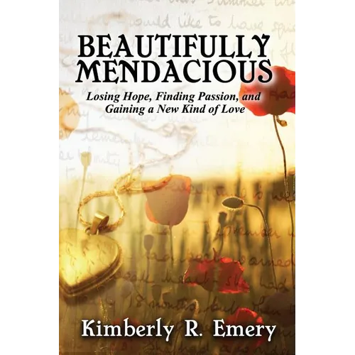 Beautifully Mendacious: Losing Hope, Finding Passion, and Gaining a New Kind of Love