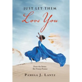 Just Let Them Love You: Book 1 from the Series: the Trinity Promise