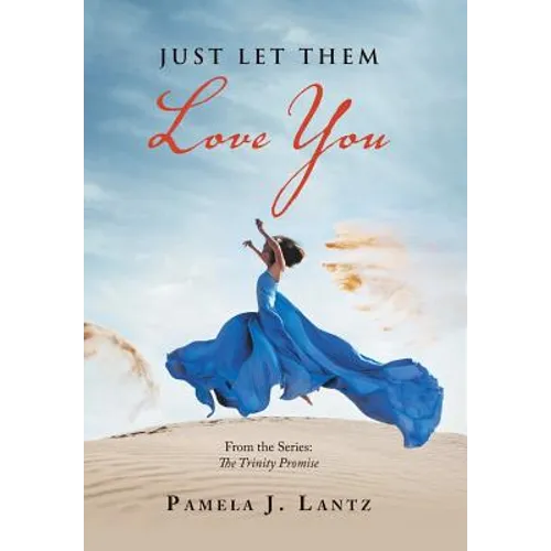 Just Let Them Love You: Book 1 from the Series: the Trinity Promise