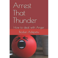 Arrest That Thunder: How to Deal with Anger