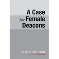 A Case for Female Deacons