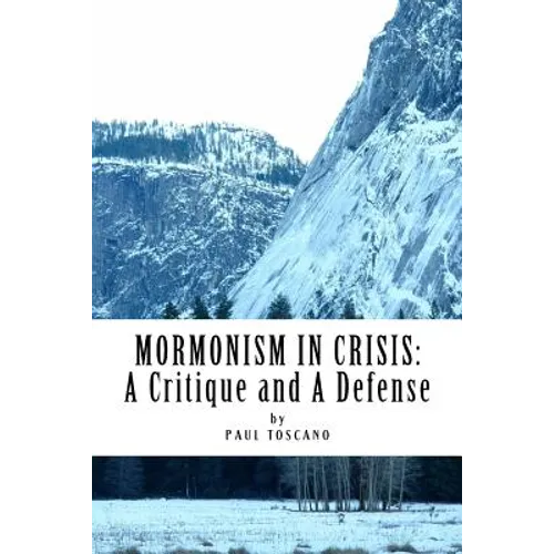 Mormonism in Crisis: : A Critique and A Defense