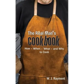 The Real Man's Cookbook: How, When, What and Why to Cook