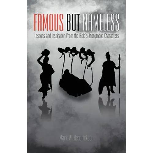 Famous But Nameless: Lessons and Inspiration from the Bible's Anonymous Characters