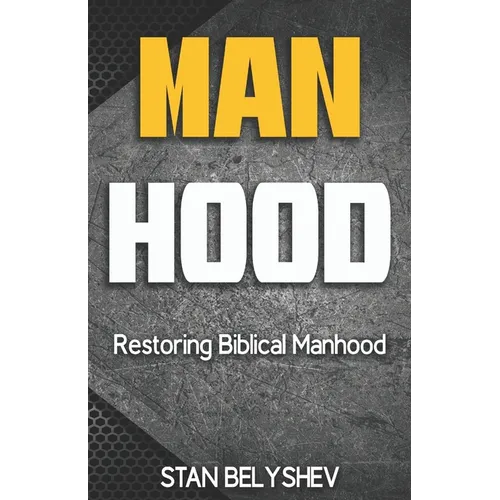 Manhood: Restoring Biblical Manhood