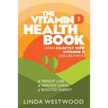 The Vitamin D Health Book (3rd Edition): Learn Exactly How Vitamin D Can Help With Weight Loss, Healthy Living & Boosted Energy!