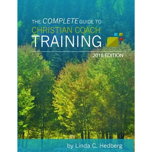 The Complete Guide to Christian Coach Training: 2016 Edition