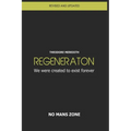 Regeneration: We were created to exist forever