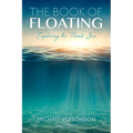 The Book of Floating: Exploring the Private Sea