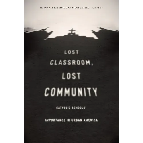 Lost Classroom, Lost Community: Catholic Schools' Importance in Urban America