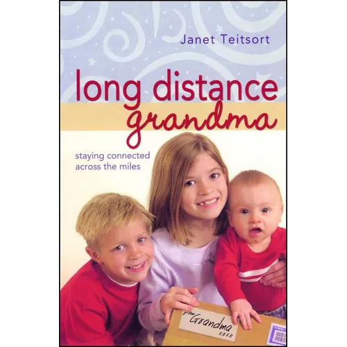 Long Distance Grandma: Staying Connected Across the Miles
