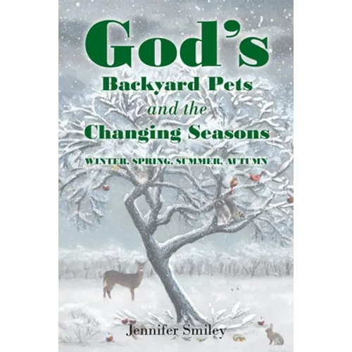 God's Backyard Pets and the Changing Seasons: Winter, Spring, Summer, Autumn
