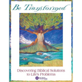Be Transformed: Discovering Biblical Solutions to Life's Problems