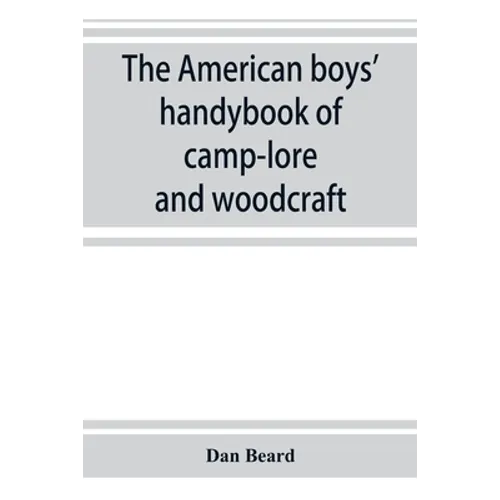 The American boys' handybook of camp-lore and woodcraft
