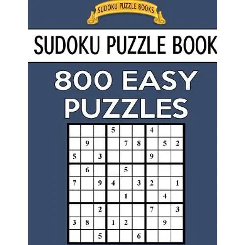 Sudoku Puzzle Book, 800 EASY Puzzles: Single Difficulty Level For No Wasted Puzzles