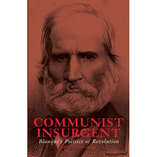 Communist Insurgent: Blanqui's Politics of Revolution