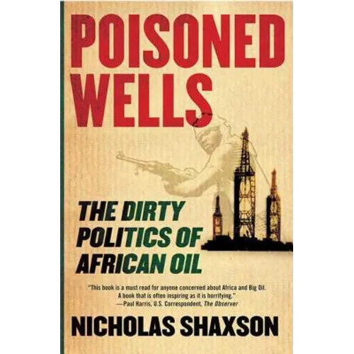 Poisoned Wells: The Dirty Politics of African Oil