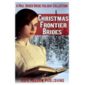 Christmas Frontier Brides: A Mail Order Bride Holiday Collection: Sweet Frontier Holiday Romance Anthologies