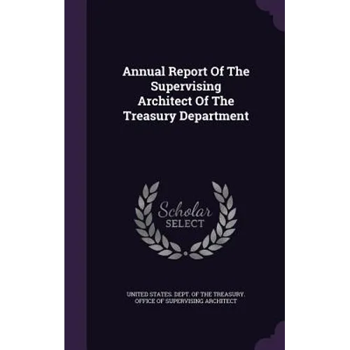 Annual Report Of The Supervising Architect Of The Treasury Department
