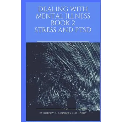 Dealing With Mental Illness Book 2 Stress and PTSD