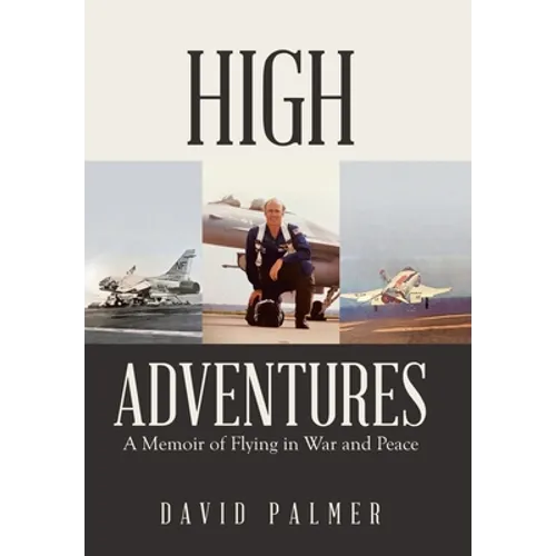 High Adventures: A Memoir of Flying in War and Peace