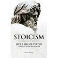 Stoicism: Live a Life of Virtue - Complete Guide on Stoicism (Stoicism Series) (Volume 3)