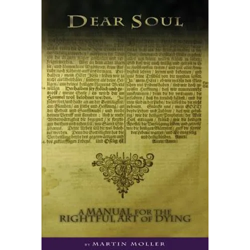 Dear Soul: A Manual for the Rightful Art of Dying
