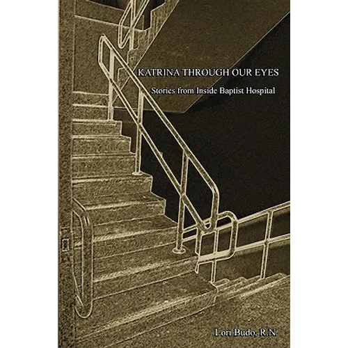 Katrina Through Our Eyes: Stories from Inside Baptist Hospital