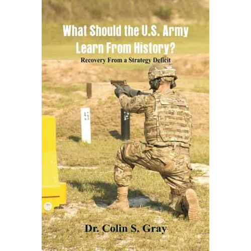 What Should the U.S. Army Learn From History? Recovery From a Strategy Deficit