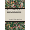Domesticated Animals - Their Relation To Man And To His Advancement In Civilization;
