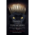 Daniel and The Ten Horns: Including John the Revelator And the Great Red Dragon with Seven Heads and Ten Horns