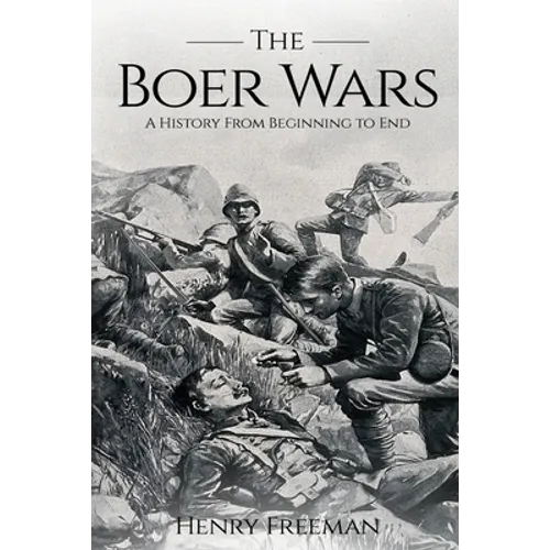 Boer Wars: A History From Beginning to End