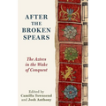 After the Broken Spears: The Aztecs in the Wake of Conquest