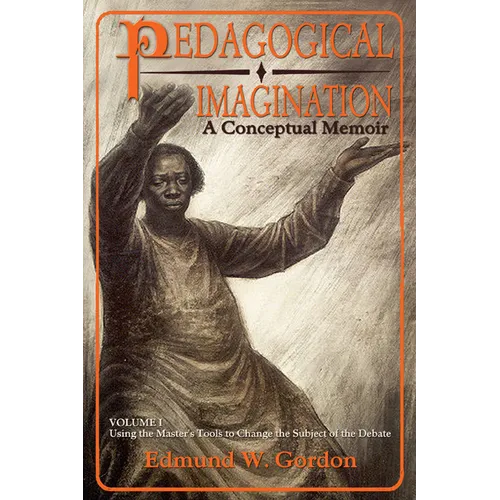 Pedagogical Imagination, Volume 1: Using the Master's Tools to Change the Subject of the Debate