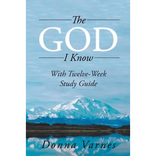 The God I Know: With Twelve-Week Study Guide