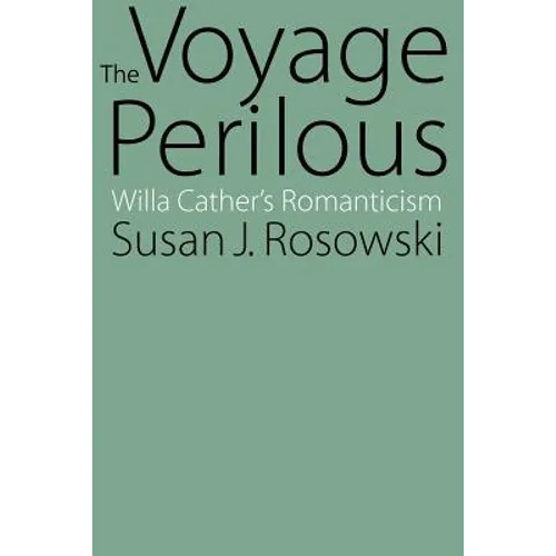 The Voyage Perilous: Willa Cather's Romanticism