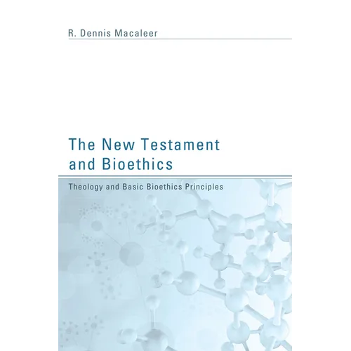 The New Testament and Bioethics: Theology and Basic Bioethics Principles