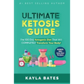 Ultimate Ketosis Guide: The 100 Day Ketogenic Diet That Will COMPLETELY Transform Your Body! (BONUS: 150+ Keto Diet Recipes)
