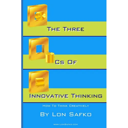 The Three Cs of Innovative Thinking: How To Think More Creatively