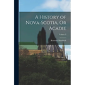 A History of Nova-Scotia, Or Acadie; Volume 2