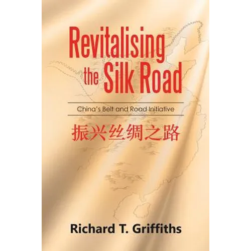 Revitalising the Silk Road: China's Belt and Road Initiative