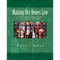 Making Dry Bones Live: A Practical Approach to Church History