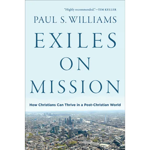 Exiles on Mission: How Christians Can Thrive in a Post-Christian World