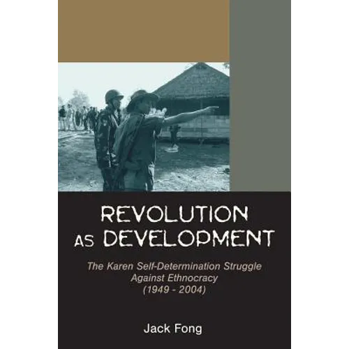 Revolution as Development: The Karen Self-Determination Struggle Against Ethnocracy (1949 - 2004)