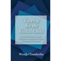 Tapping for the Gifted Child: Using the Emotional Freedom Techniques to Address the Unique Challenges of Giftedness