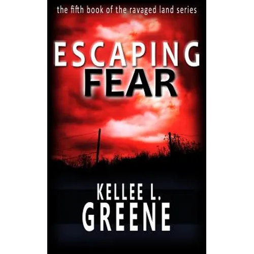 Escaping Fear - A Post-Apocalyptic Novel