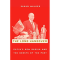 The Long Hangover: Putin's New Russia and the Ghosts of the Past