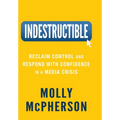 Indestructible: Reclaim Control and Respond with Confidence in a Media Crisis
